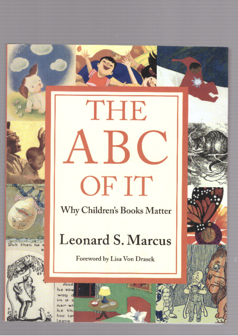 MARCUS, Leonard - The ABC of It: Why Children’s Books Matter